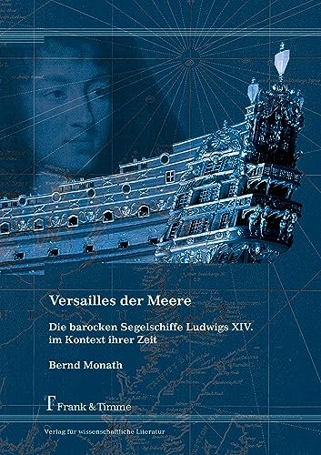 Versailles der Meere – Die barocken Segelschiffe Ludwigs XIV. im Kontext ihrer Zeit