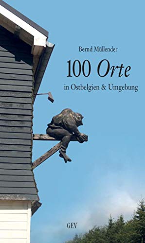 100 Orte in Ostbelgien & Umgebung (Unterwegs) von Grenz-Echo Verlag