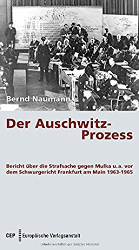 Der Auschwitz-Prozess: Bericht über die Strafsache gegen Mulka u. a. vor dem Schwurgericht Frankfurt am Main 1963-1965. Aktualisierte Neuausgabe mit einem Vorwort von Werner Renz von Europäische Verlagsanst.