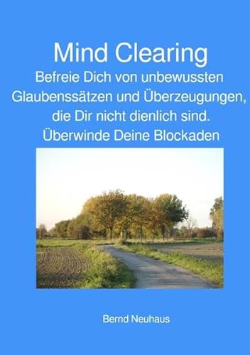 Mind Clearing: Befreie Dich von unbewussten Glaubensätzen und Überzeugungen