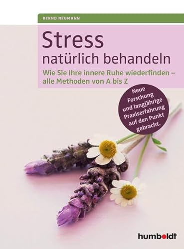Stress natürlich behandeln: Wie Sie Ihre innere Ruhe wiederfinden - alle Methoden von A bis Z. Neue Forschung und langjährige Praxiserfahrung auf den Punkt gebracht.
