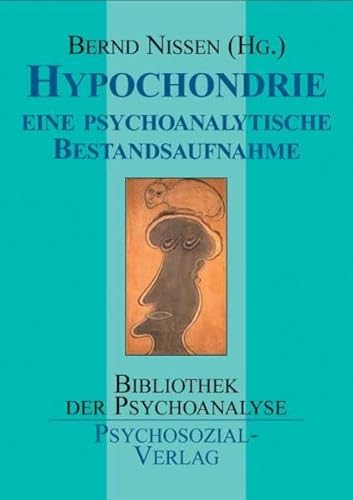 Hypochondrie: Eine psychoanalytische Bestandsaufnahme (Bibliothek der Psychoanalyse) von Psychosozial-Verlag