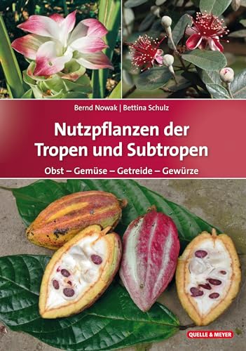 Nutzpflanzen der Tropen und Subtropen: Obst – Gemüse – Getreide – Gewürze