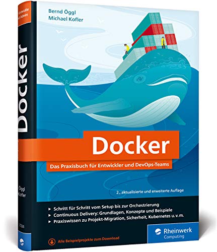 Docker: Das Praxisbuch für Entwickler und DevOps-Teams. Für Windows, macOS und Linux Docker: Das Praxisbuch für Entwickler und DevOps-Teams. Für Windows, macOS und Linux