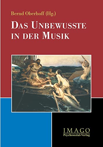 Das Unbewusste in der Musik: Beitr. d. 1. Coesfelder Symposiums 'Musik und Psyche', 2001. (Imago) von Psychosozial-Verlag