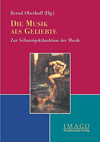 Die Musik als Geliebte: Zur Selbstobjektfunktion der Musik (Imago) von Psychosozial-Verlag