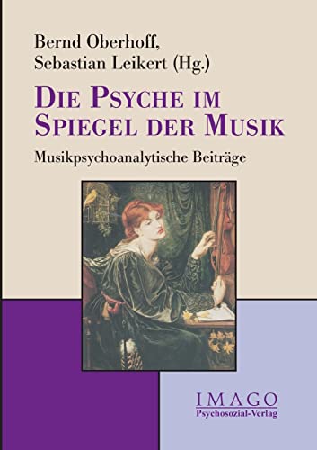 Die Psyche im Spiegel der Musik: Musikpsychoanalytische Beiträge (Imago)