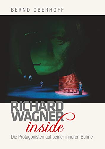 Richard Wagner inside: Die Protagonisten auf seiner inneren Bühne von Books on Demand