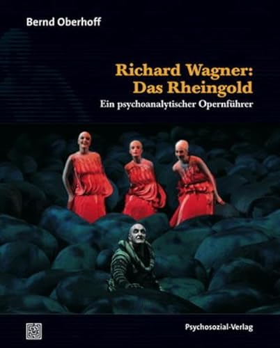 Richard Wagner: Das Rheingold: Ein psychoanalytischer Opernführer (Imago)