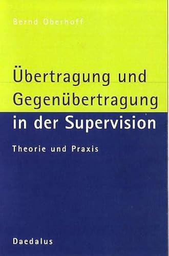 Übertragung und Gegenübertragung in der Supervision: Theorie und Praxis von Daedalus Verlag