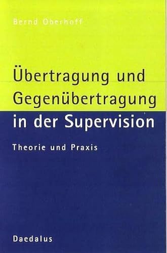 Übertragung und Gegenübertragung in der Supervision: Theorie und Praxis