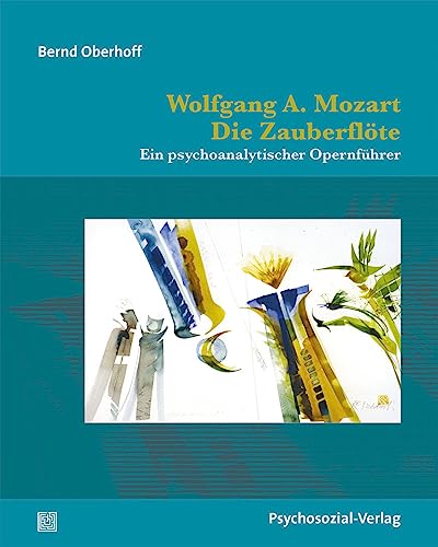 Wolfgang A. Mozart: Die Zauberflöte: Ein psychoanalytischer Opernführer (Imago) von Psychosozial-Verlag