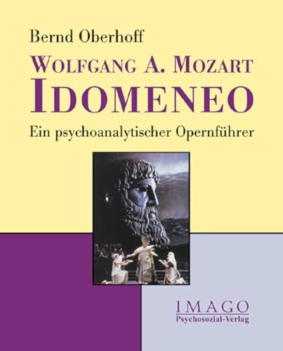 Wolfgang A. Mozart: Idomeneo: Ein psychoanalytischer Opernführer (Imago) von Psychosozial-Verlag