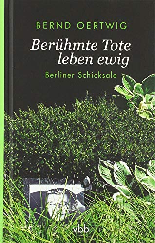 Berühmte Tote leben ewig: Berliner Schicksale von Verlag Berlin Brandenburg