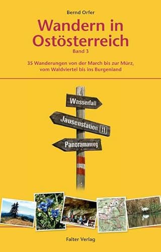 Wandern in Ostösterreich, Band 3: 35 Wanderungen von der March bis zur Mürz, vom Waldviertel bis ins Burgenland (Kultur für Genießer) von Falter