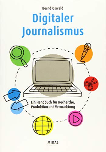 Digitaler Journalismus: Ein Handbuch für Recherche, Produktion und Vermarktung (Midas Sachbuch) von Midas Management