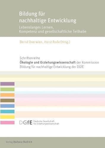 Bildung für nachhaltige Entwicklung: Lebenslanges Lernen, Kompetenz und gesellschaftliche Teilhabe (Schriftenreihe „Ökologie und ... für Erziehungswissenschaft (DGfE))