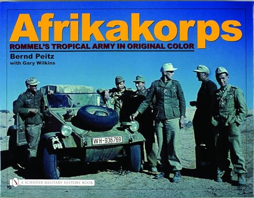 Afrikakorps: Rommel's Tropical Army in Original Color