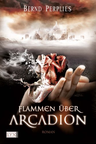Flammen über Arcadion: Roman (Carya-Trilogie, Band 1)