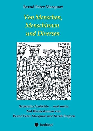 Von Menschen, Menschinnen und Diversen: Satirische Gedichte … und mehr. Mit Illustrationen von Bernd Peter Marquart und Sarah Stepien