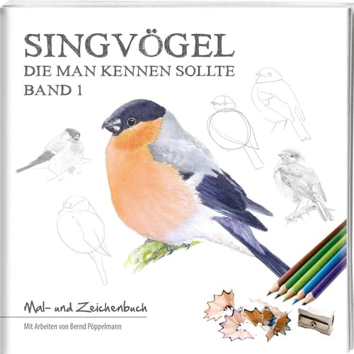 Singvögel – Band 1: Mal- und Zeichenbuch: Die man kennen sollte / Mal- und Zeichenbuch Singvögel – Band 1: Mal- und Zeichenbuch: Die man kennen sollte / Mal- und Zeichenbuch