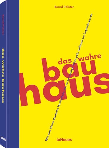 Das wahre Bauhaus: Wie eine kleine deutsche Schule, die es nur wenige Jahre gab, weltweit zur Legende wurde Das wahre Bauhaus: Wie eine kleine deutsche Schule, die es nur wenige Jahre gab, weltweit zur Legende wurde