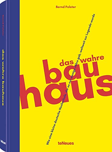 Das wahre Bauhaus: Wie eine kleine deutsche Schule, die es nur wenige Jahre gab, weltweit zur Legende wurde von teNeues