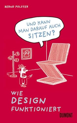 Und kann man darauf auch sitzen?: Wie Design funktioniert