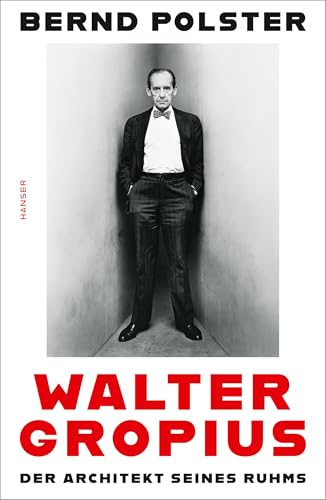 Walter Gropius: Der Architekt seines Ruhms von HANSER FACHBUCHVERLAG