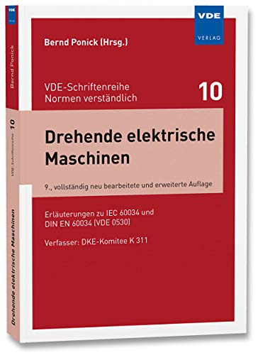 Drehende elektrische Maschinen: Erläuterungen zu IEC 60034 und DIN EN 60034 (VDE 0530) (VDE-Schriftenreihe - Normen verständlich Bd. 10): Erläuterungen zu DIN EN 60034 (VDE 0530)