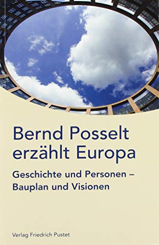 Bernd Posselt erzählt Europa: Geschichte und Personen, Bauplan und Visionen von Pustet, Friedrich GmbH