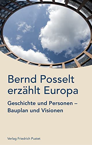 Bernd Posselt erzählt Europa: Geschichte und Personen, Bauplan und Visionen von Pustet, Friedrich GmbH