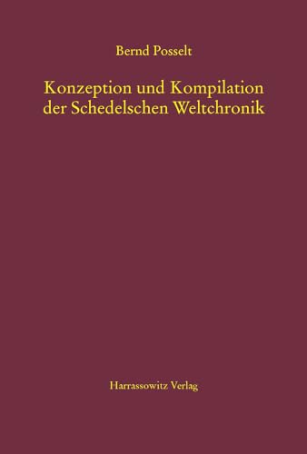 Konzeption und Kompilation der Schedelschen Weltchronik (MGH-Schriften, Band 71)