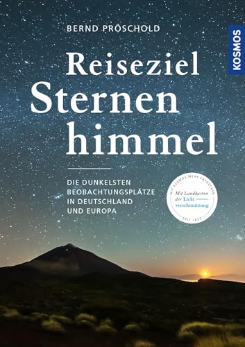 Reiseziel Sternenhimmel: Die dunkelsten Beobachtungsplätze in Deutschland und Europa von Kosmos