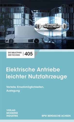 Elektrische Antriebe leichter Nutzfahrzeuge: Vorteile, Einsatzmöglichkeiten, Auslegung (Die Bibliothek der Technik (BT)) von SZ Scala GmbH