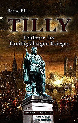 Tilly: Feldherr des Dreißigjährigen Krieges