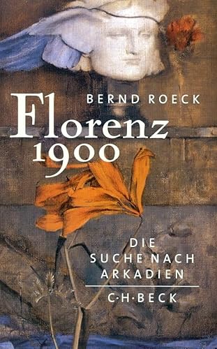 Florenz 1900: Die Suche nach Arkadien Florenz 1900: Die Suche nach Arkadien von Beck C. H.