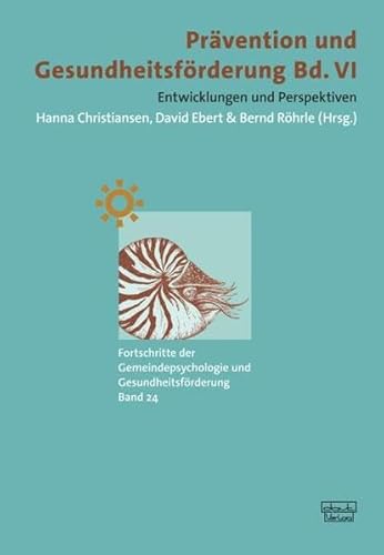 Prävention und Gesundheitsförderung, Bd. VI: Entwicklungen und Perspektiven (Fortschritte der Gemeindepsychologie und Gesundheitsförderung (FGG))