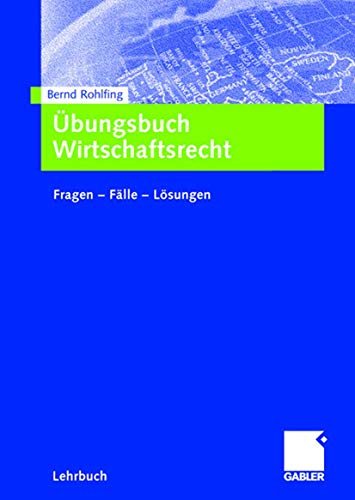 Übungsbuch Wirtschaftsrecht: Fragen - Fälle - Lösungen