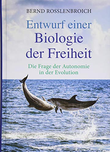 Entwurf einer Biologie der Freiheit: Die Frage der Autonomie in der Evolution von Freies Geistesleben GmbH