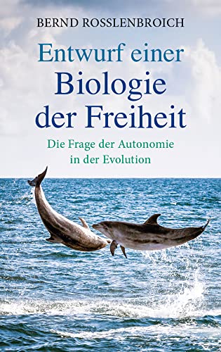 Entwurf einer Biologie der Freiheit: Die Frage der Autonomie in der Evolution von Freies Geistesleben GmbH