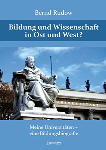 Bildung und Wissenschaft in Ost und West?: Meine Universitäten – eine Bildungsbiographie