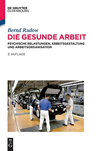 Die gesunde Arbeit: Psychische Belastungen, Arbeitsgestaltung und Arbeitsorganisation von Walter de Gruyter