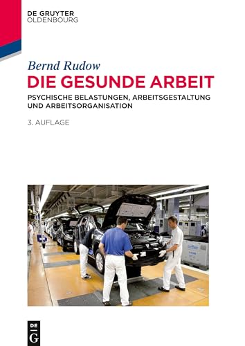 Die gesunde Arbeit: Psychische Belastungen, Arbeitsgestaltung und Arbeitsorganisation von Walter de Gruyter