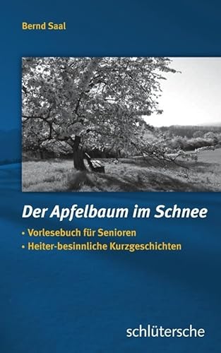 Der Apfelbaum im Schnee: Vorlesebuch für Senioren, Heiter-besinnliche Kurzgeschichten