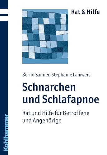 Schnarchen und Schlafapnoe: Rat und Hilfe für Betroffene und Angehörige (Rat + Hilfe) von Kohlhammer