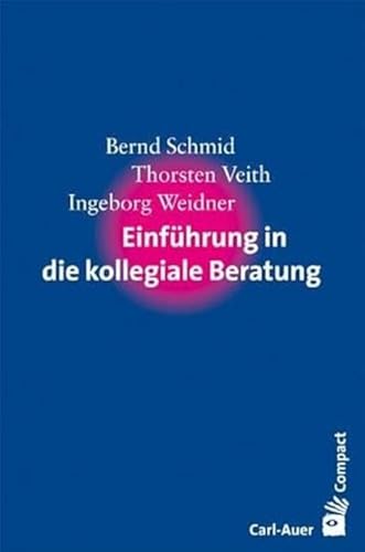 Einführung in die kollegiale Beratung (Carl-Auer Compact) von Auer-System-Verlag, Carl