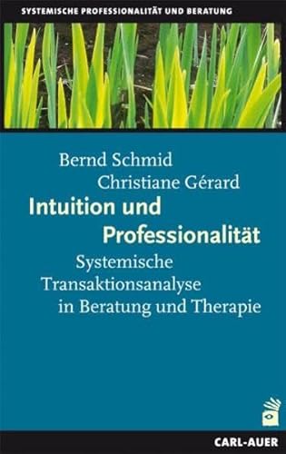 Intuition und Professionalität: Systemische Transaktionsanalyse in Beratung und Therapie von Auer-System-Verlag, Carl