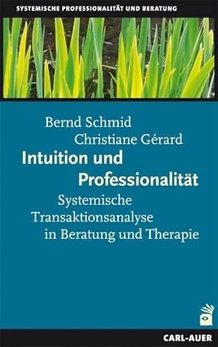 Intuition und Professionalität: Systemische Transaktionsanalyse in Beratung und Therapie Intuition und Professionalität: Systemische Transaktionsanalyse in Beratung und Therapie von Auer-System-Verlag, Carl