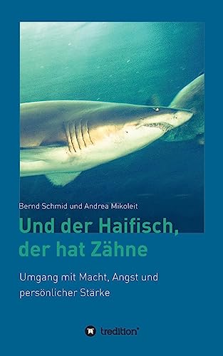 Und der Haifisch, der hat Zähne: Umgang mit Macht, Angst und persönlicher Stärke von tredition